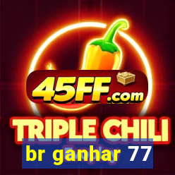 br ganhar 77